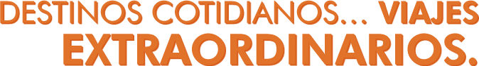 Destinos Cotidianos... Viajes Extraordinarios.
